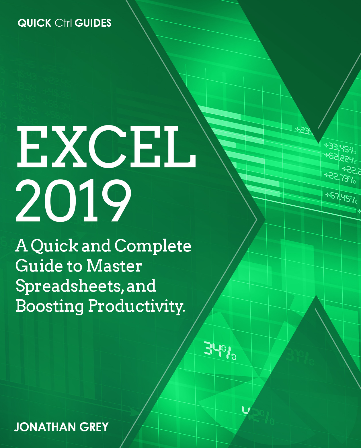 Excel 2019: A Quick and Complete Guide to Master Spreadsheets, and Boosting Productivity. (Quick Ctrl Guides)