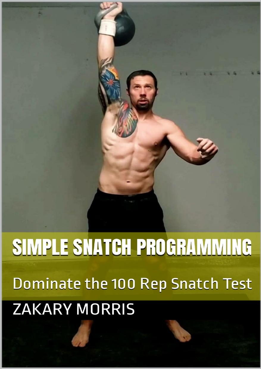 Simple Snatch Programming: Dominate the 100 Rep Snatch Test (Wandering Girevik eBook Series)