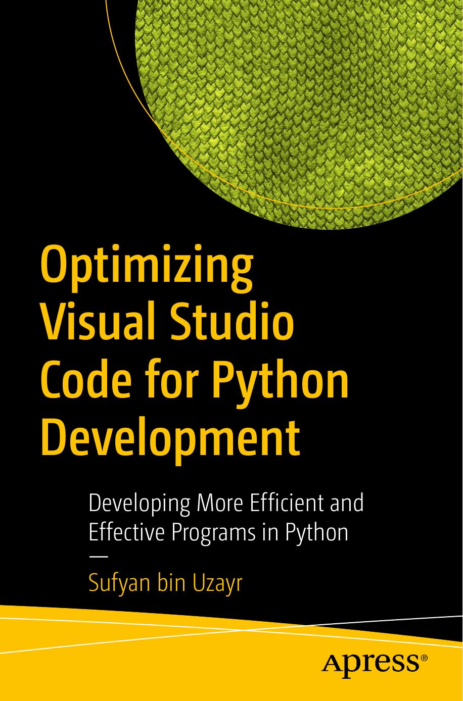 Bin Uzayr S. Optimizing Visual Studio Code for Python Development...2021