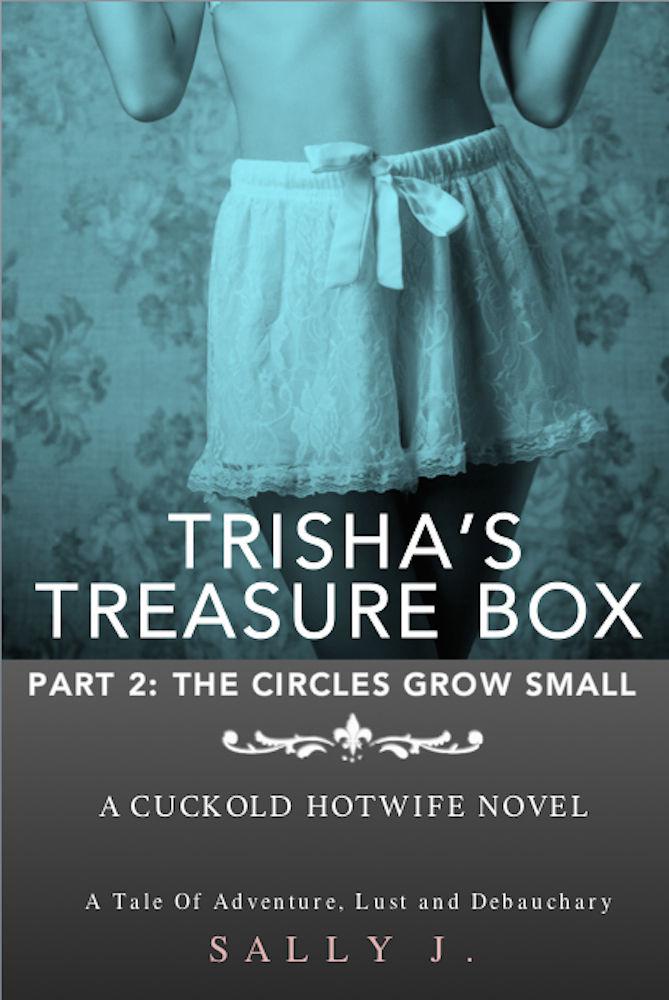 Trisha’s Treasure Box - Part 2: The Circles Grow Small: A Cuckold Hotwife Novel (Cockold Wife, Cuckold Stories) (Cuckold hotwife, cuckold humiliation, swinger erotica)