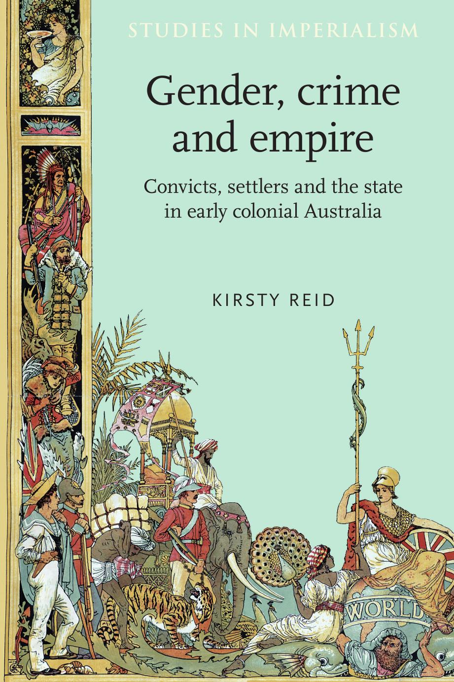 Gender, crime and empire: CONVICTS, SETTLERS AND THE STATE IN EARLY COLONIAL AUSTRALIA