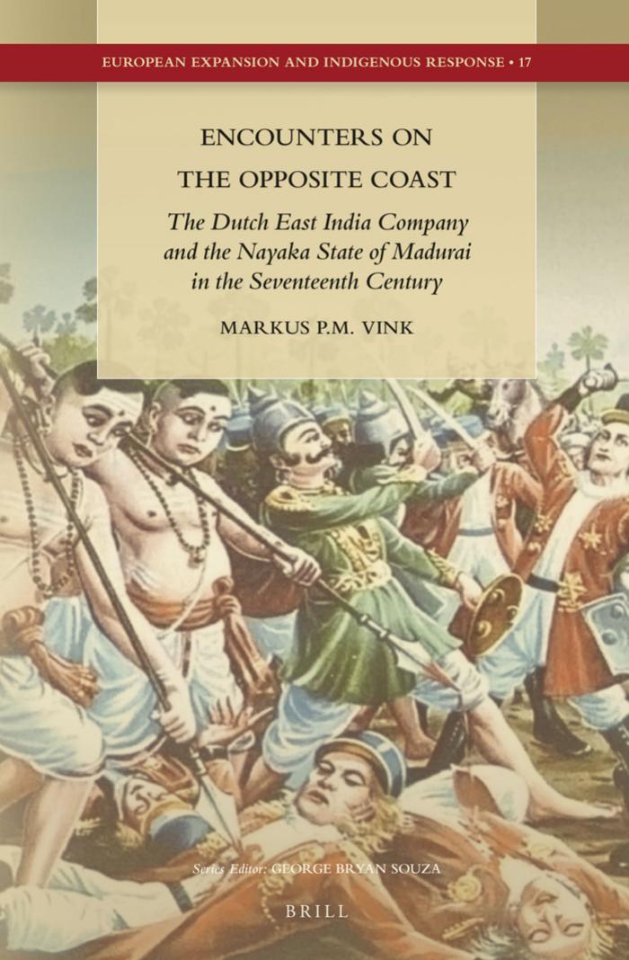 Encounters on the Opposite Coast: The Dutch East India Company and the Nayaka State of Madurai in the Seventeenth Century