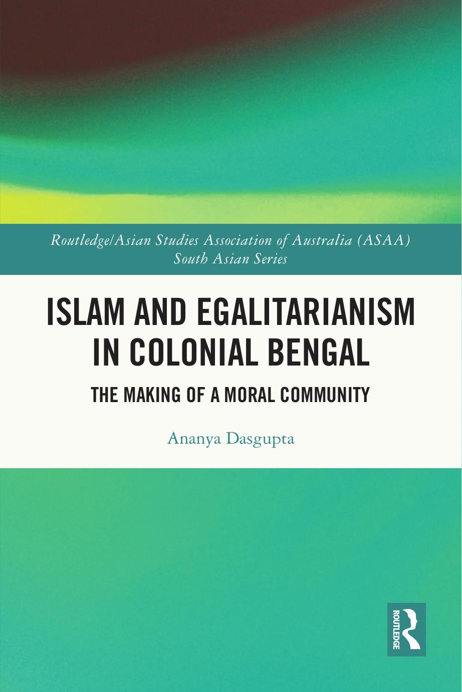 Islam and Egalitarianism in Colonial Bengal: The Making of a Moral Community