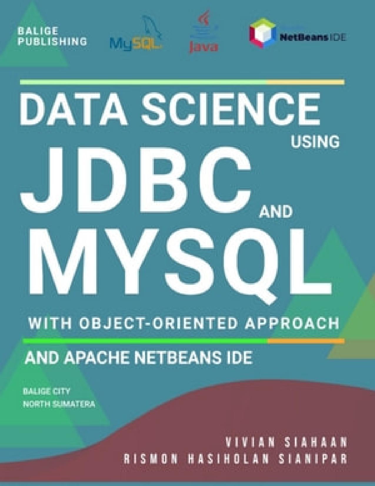 DATA SCIENCE USING JDBC AND MYSQL WITH OBJECT-ORIENTED APPROACH AND APACHE NETBEANS IDE