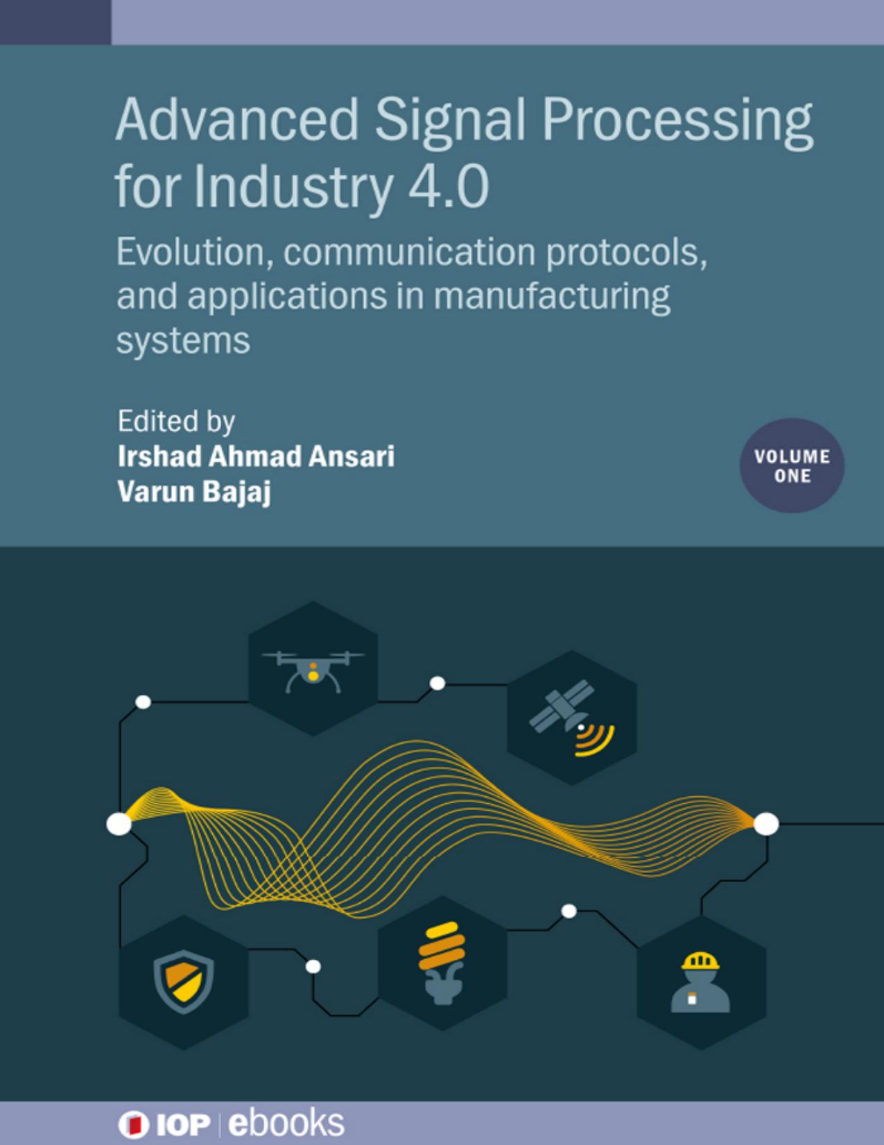 Advanced Signal Processing for Industry 4.0, Volume 1: Evolution, communication protocols, and applications in manufacturing systems