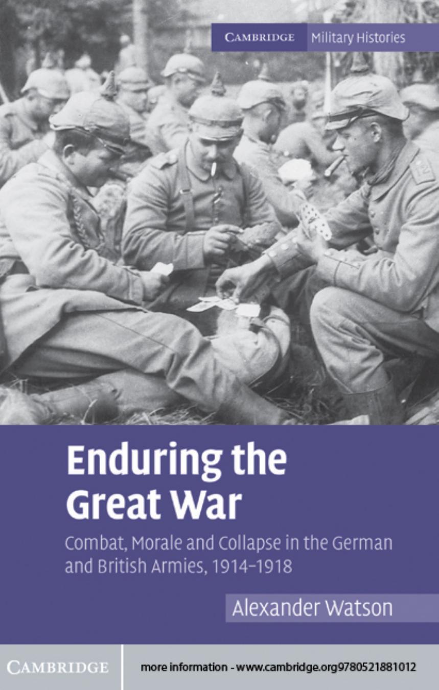 Enduring the Great War: Combat, Morale and Collapse in the German and British Armies, 1914–1918