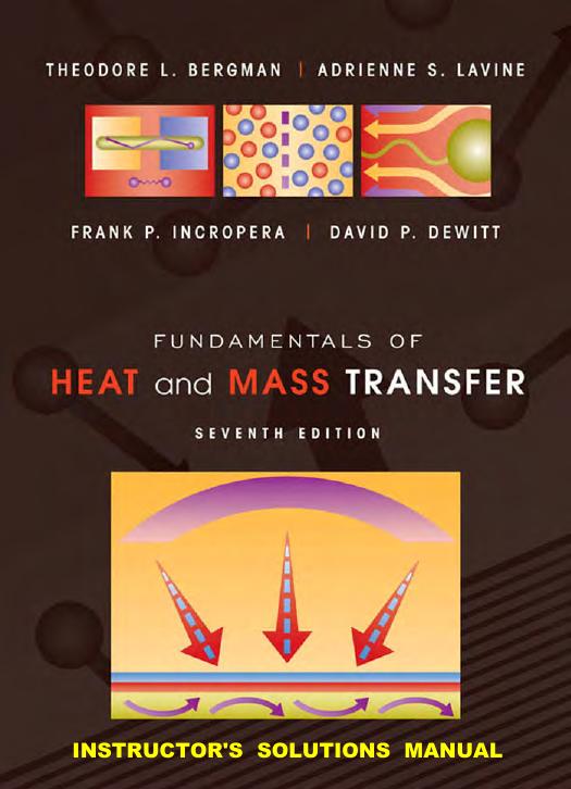 Instuctor's Solutions Manual for "Fundamentals of Heat and Mass Transfer", 7th Edition