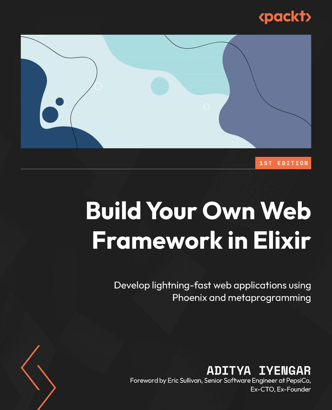 Iyeangar A. Build Your Own Web Framework in Elixir...2023