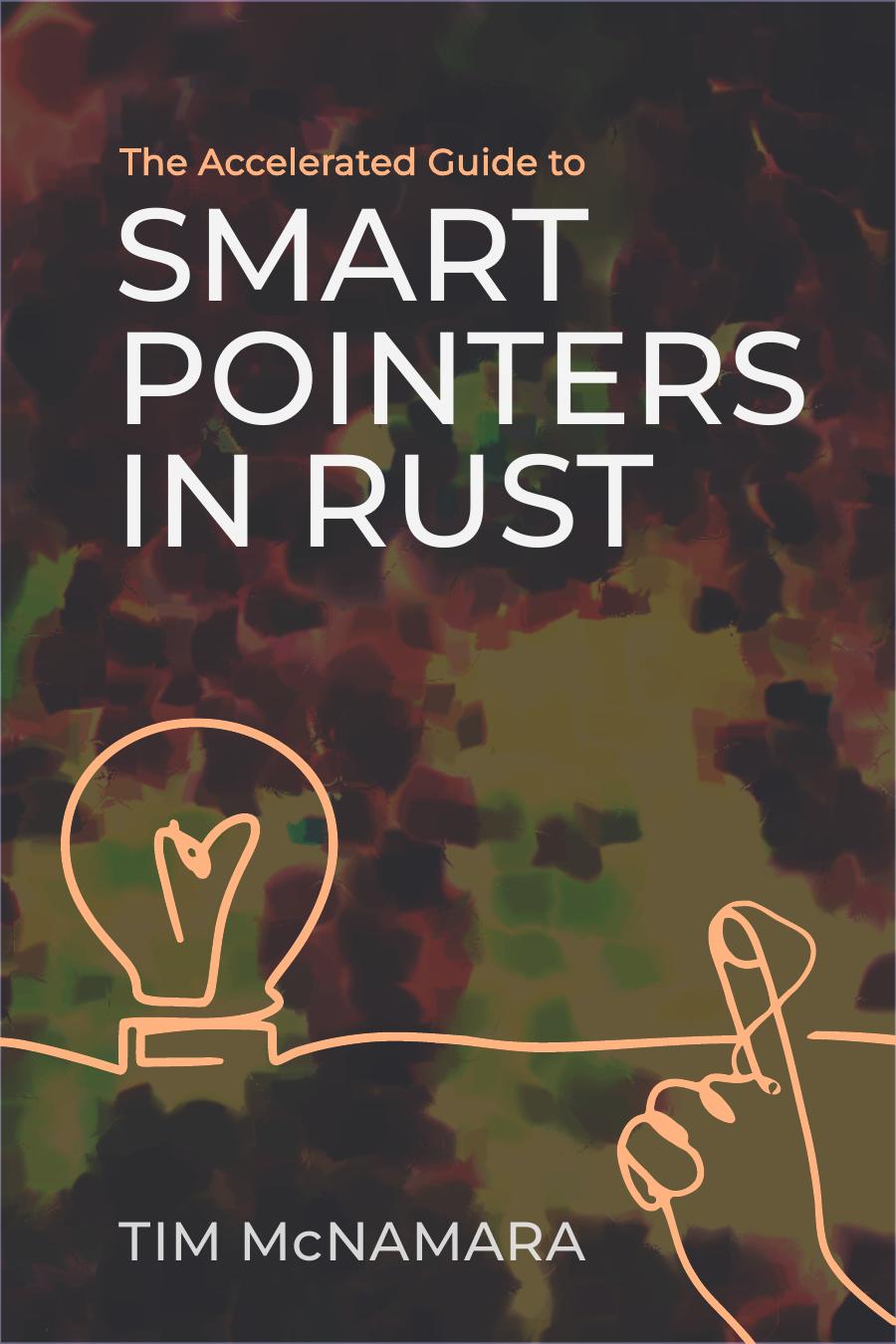 The Accelerated Guide to Smart Pointers in Rust