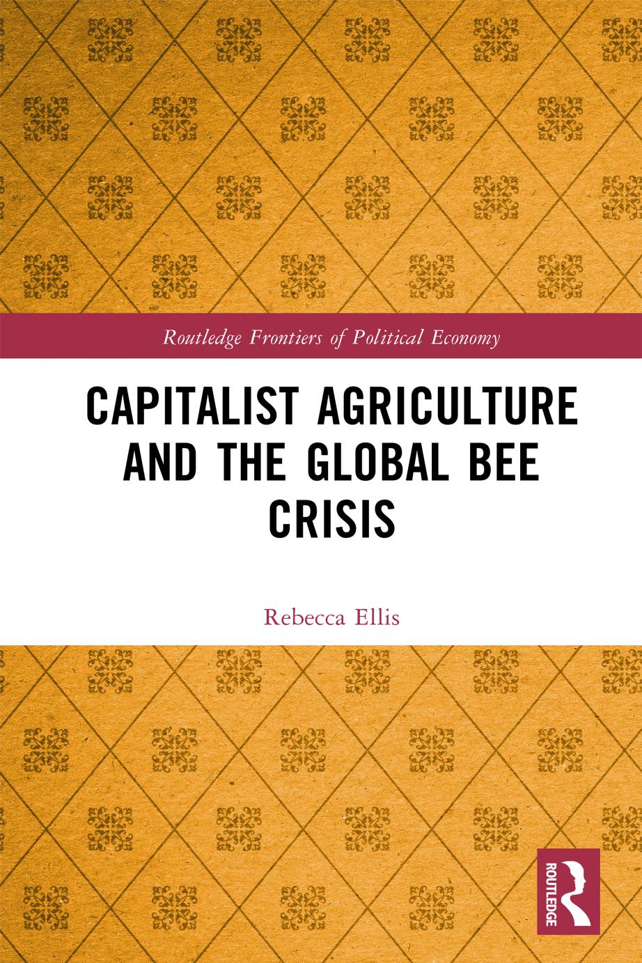 Capitalist Agriculture and the Global Bee Crisis; First Edition