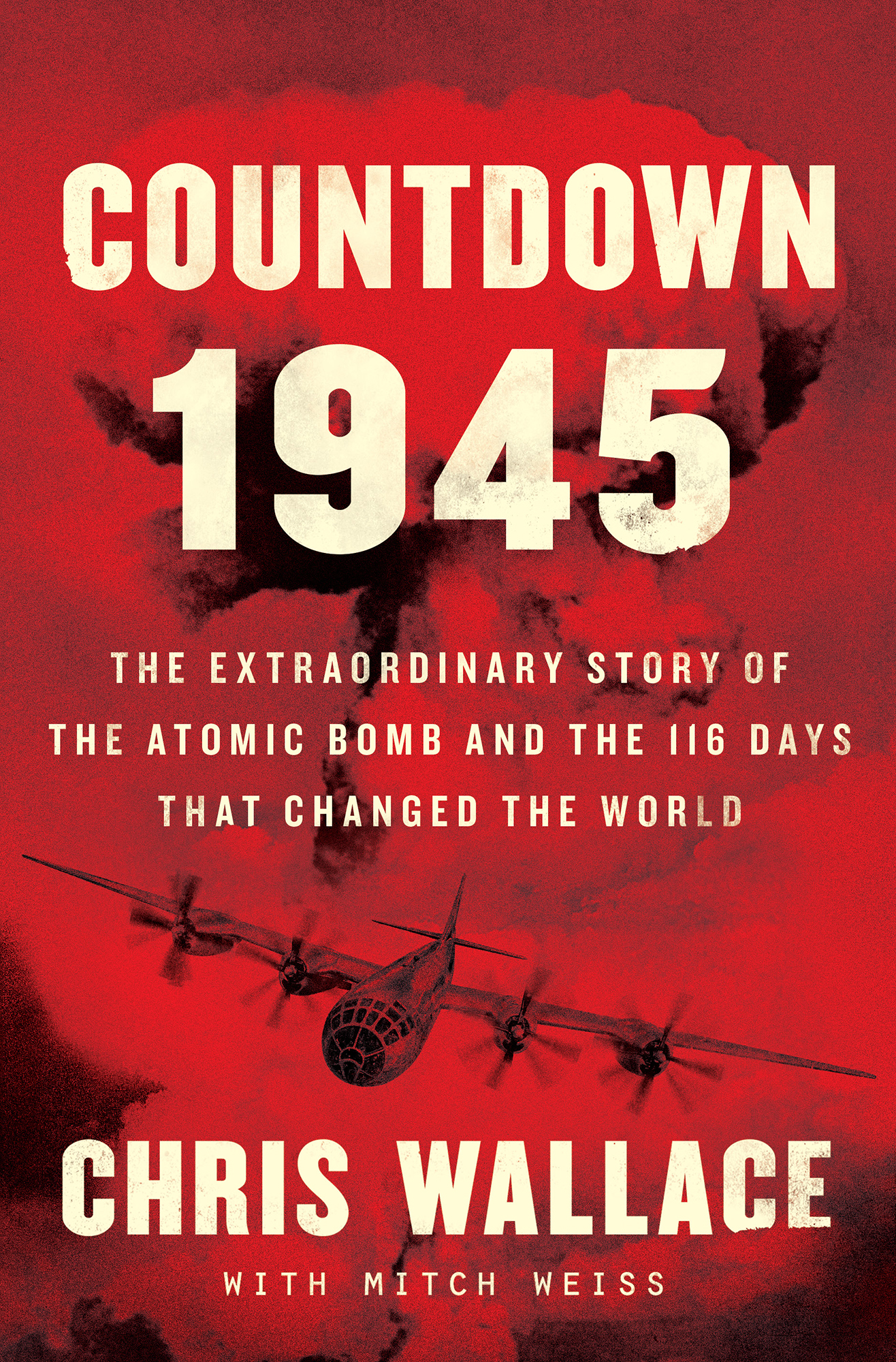 Countdown 1945: The Extraordinary Story of the Atomic Bomb and the 116 Days That Changed the World: The Extraordinary Story of the Atomic Bomb and the 116 Days That Changed the World