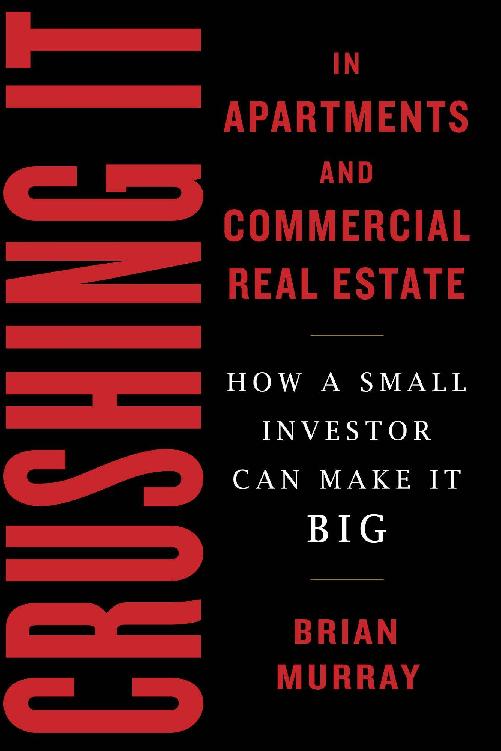 Crushing It in Apartments and Commercial Real Estate: How a Small Investor Can Make It Big