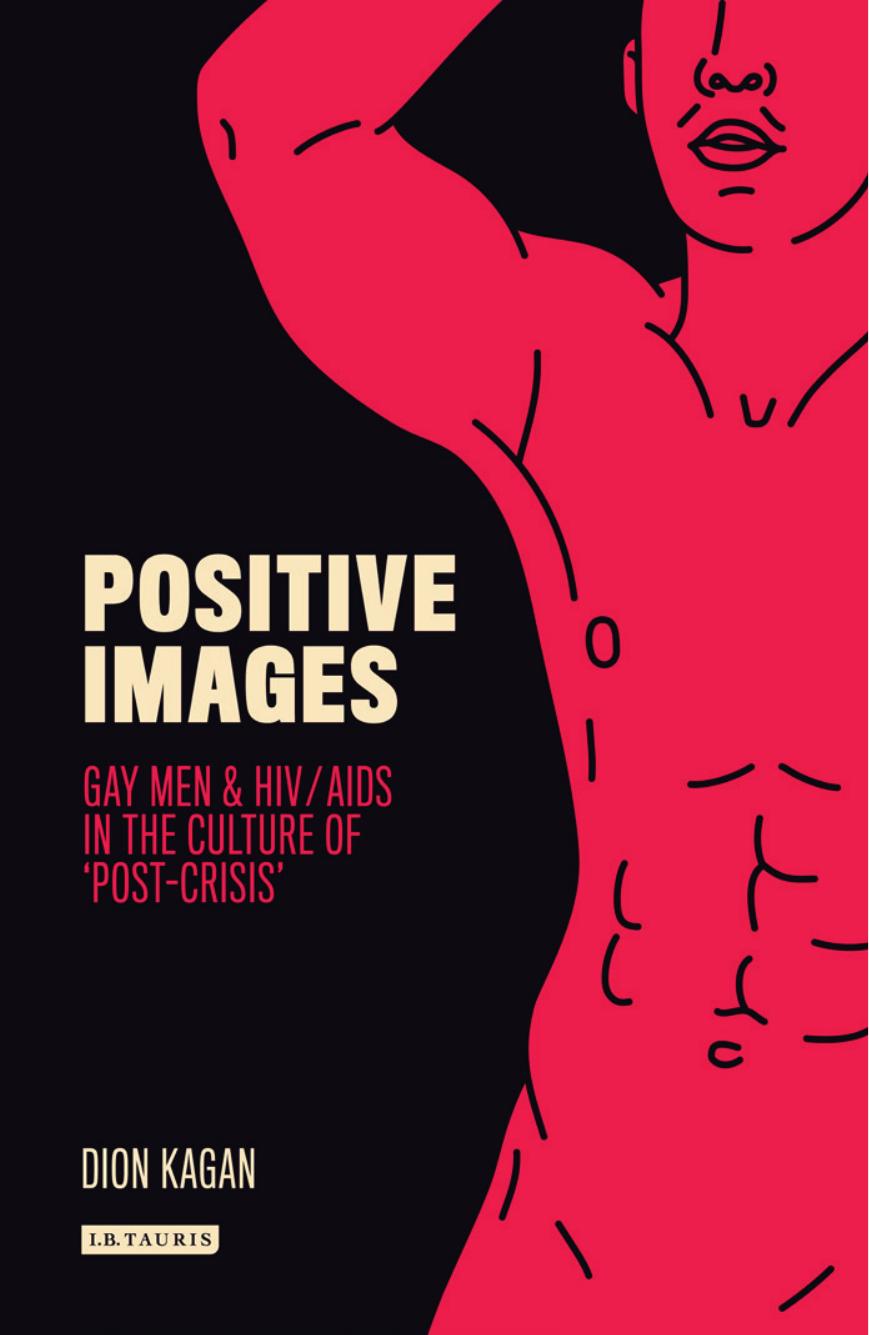 Positive Images: Gay Men & HIV/​AIDS in the Culture of ‘Post-​Crisis’