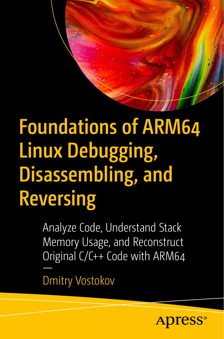 Foundations of ARM64 Linux Debugging, Disassembling, and Reversing