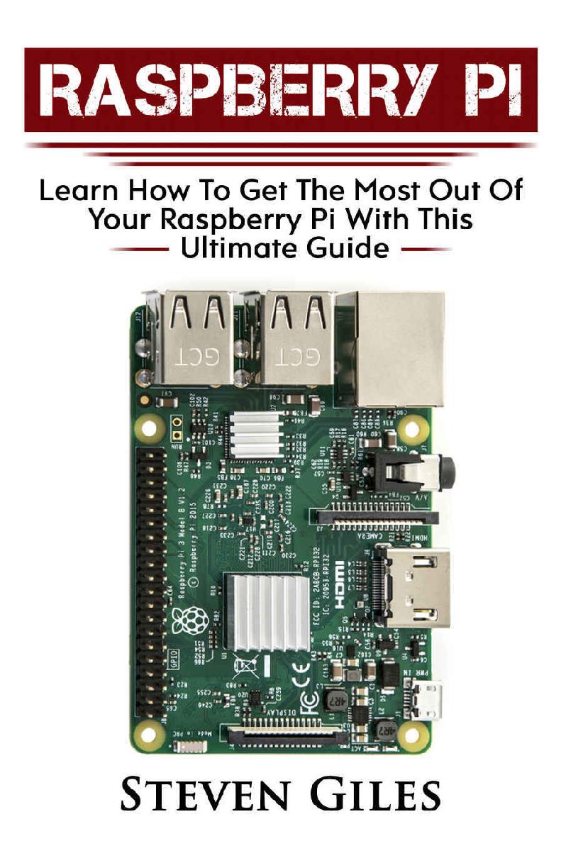 Raspberry Pi Beginners Guide: Ultimate Guide For Rasberry Pi, User guide To Get The Most Out Of Your Investment, Hacking, Programming, Python, Best Hardware, Beginners Guide To Rasberry Pi