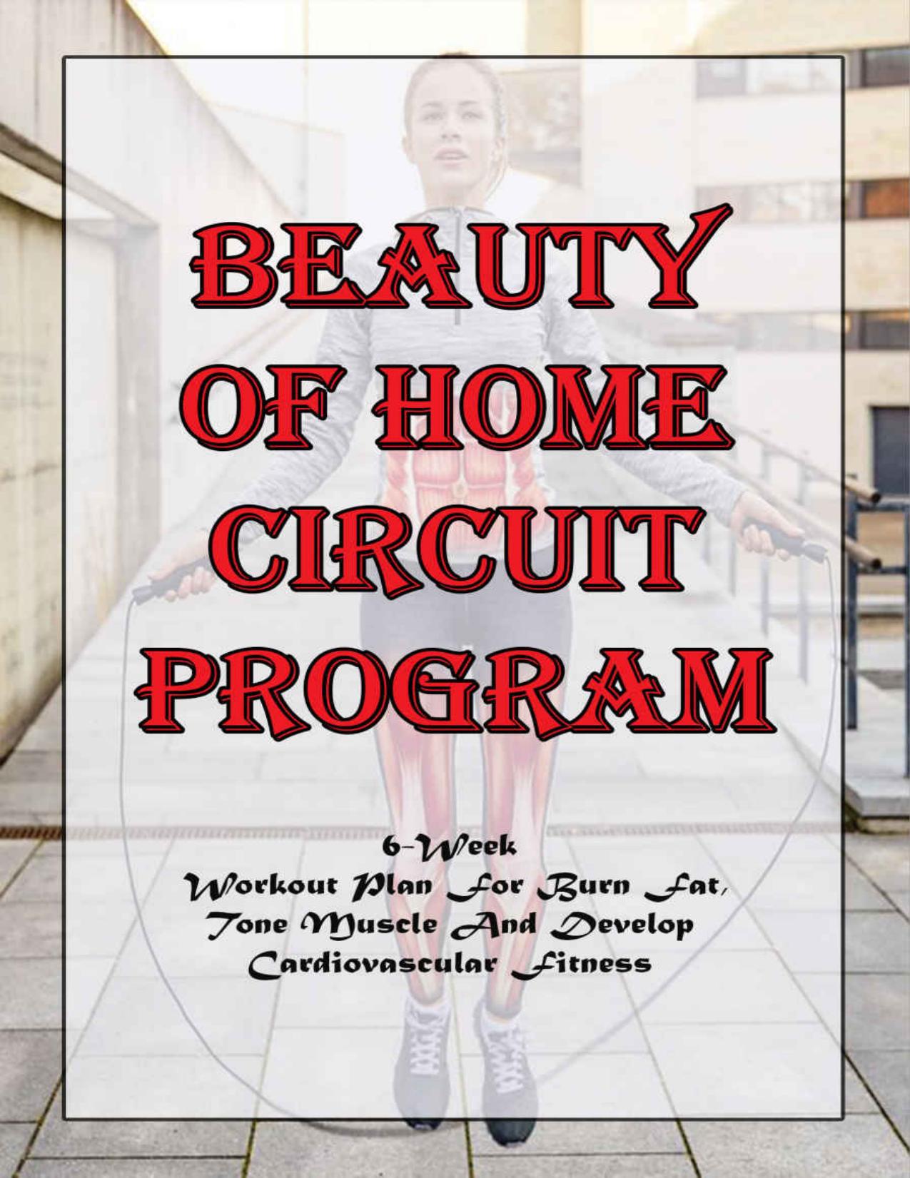 Beauty Of Home Circuit Program_ 6-week Workout Plan For Burn Fat, Tone Muscle And Develop Cardiovascular Fitness: Circuit Training Details