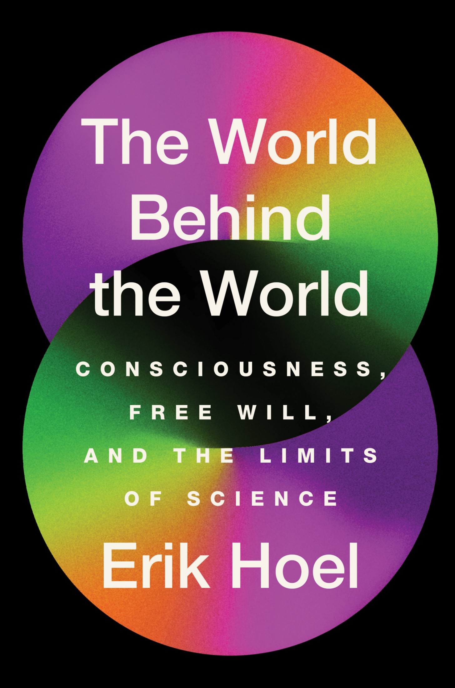 The World Behind the World: Consciousness, Free Will, and the Limits of Science