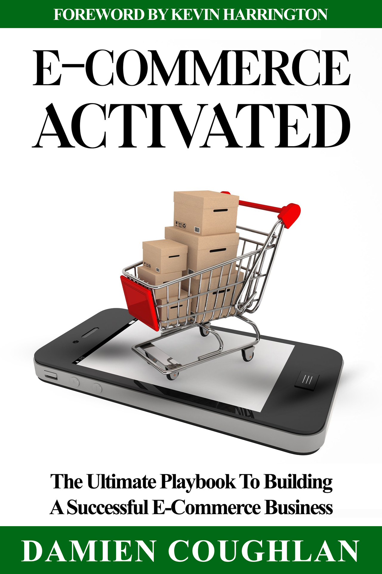 E-Commerce Activated: The Ultimate Playbook To Building A Successful E-Commerce Business