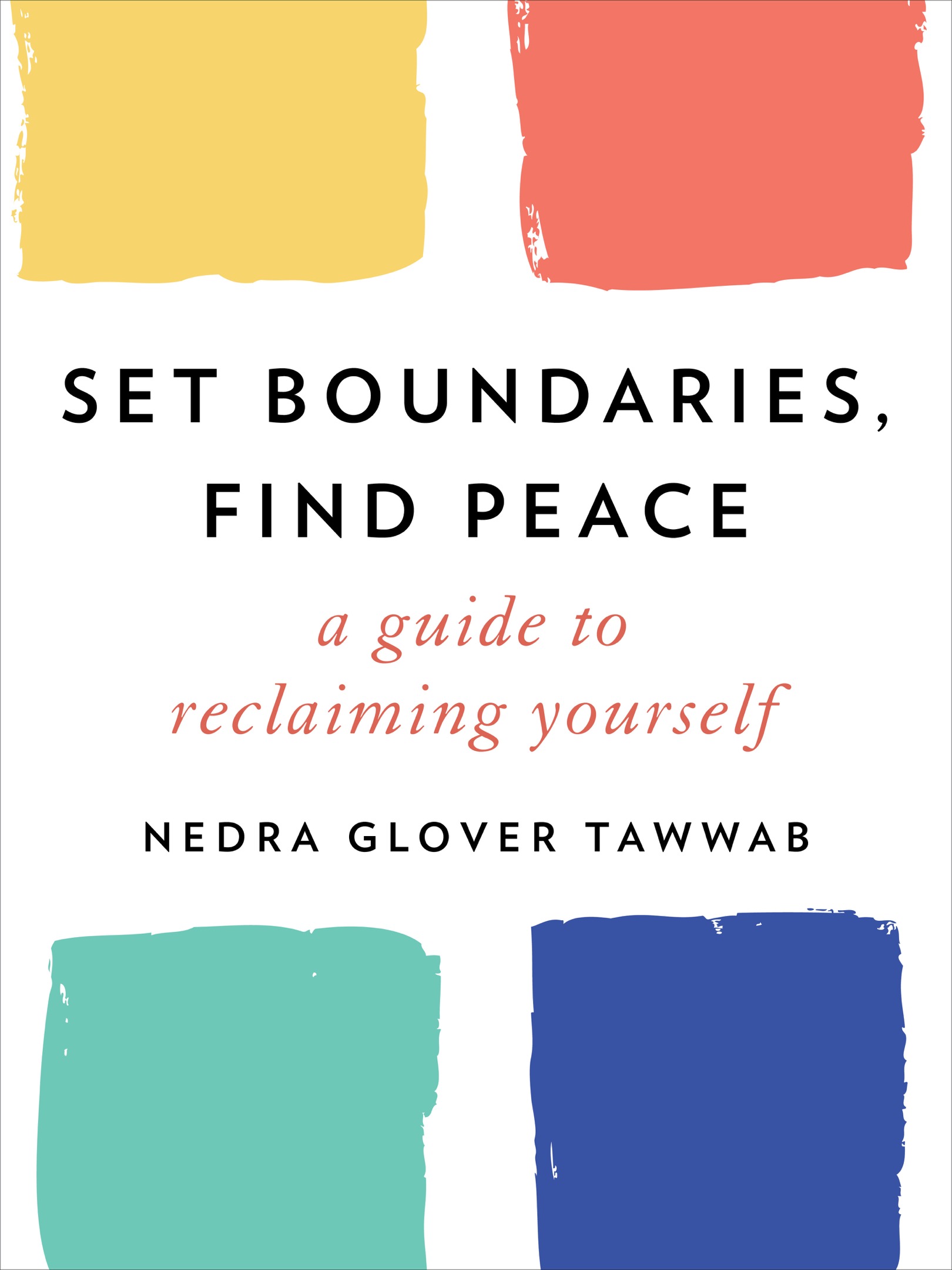 Set Boundaries, Find Peace: A Guide to Reclaiming Yourself: A Guide to Reclaiming Yourself