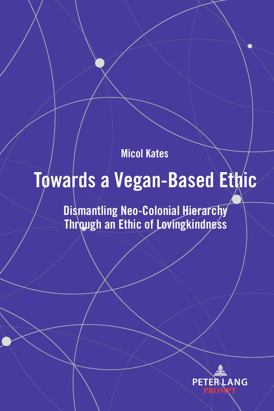 Towards a Vegan-Based Ethic: Dismantling Neo-Colonial Hierarchy Through an Ethic of Lovingkindness