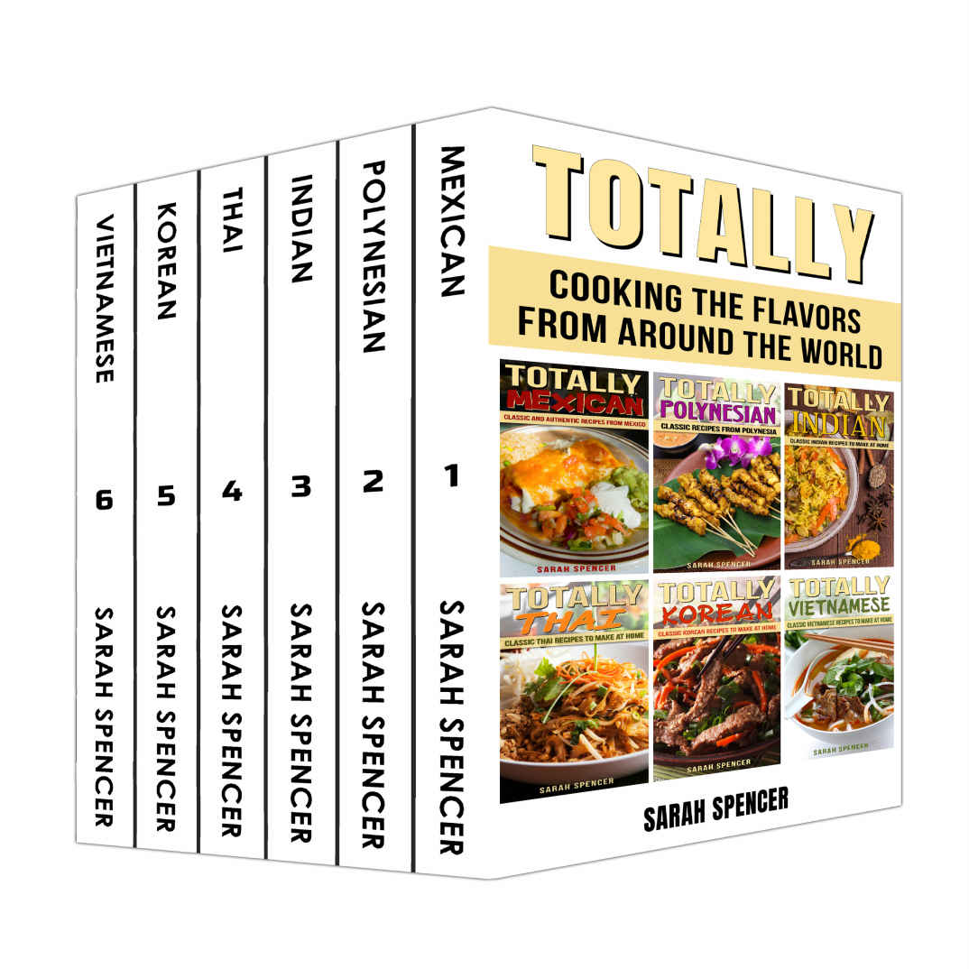 Totally Cookbooks: Cooking Flavors from around the World: 6 books in 1 Box Set: Mexican, Polynesian, Indian, Thai, Korean, and Vietnamese