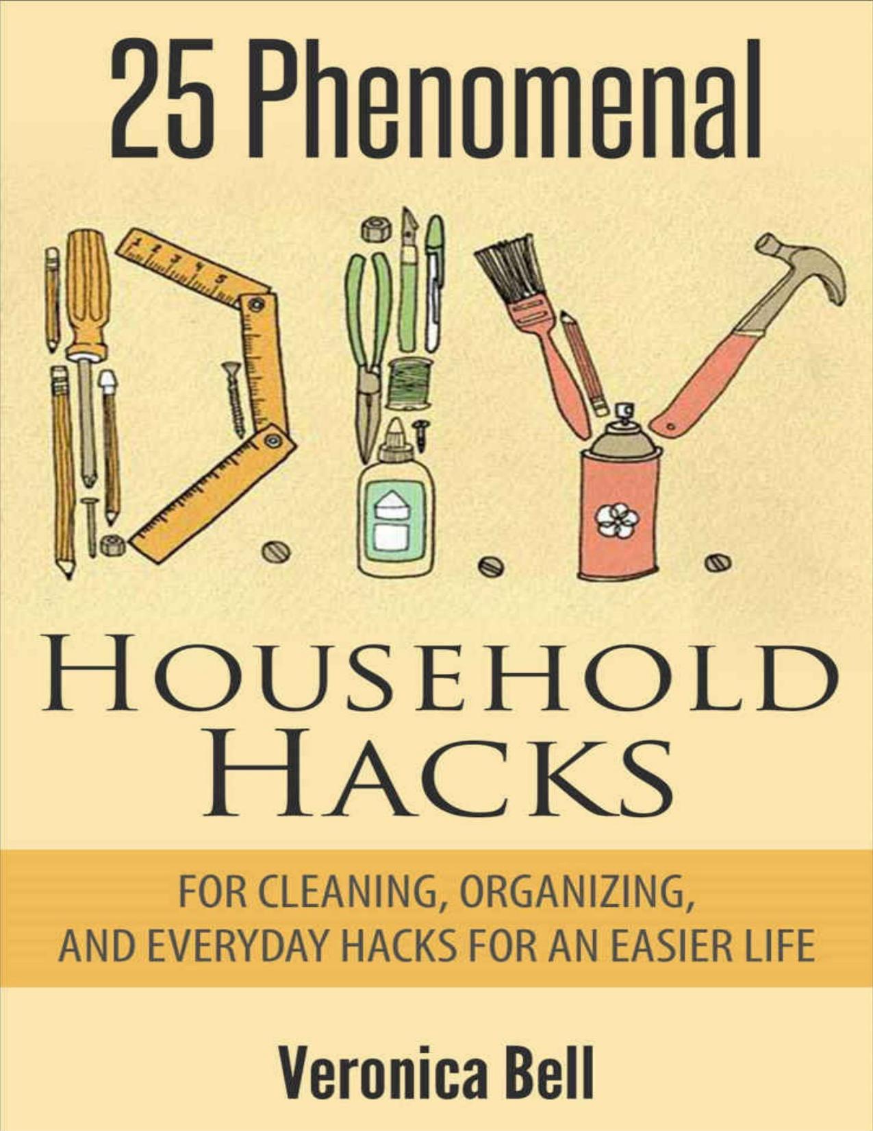 DIY: 25 Phenomenal DIY Household Hacks for Cleaning,Organizing, and Everyday Hacks For An Easier Life - PDFDrive.com