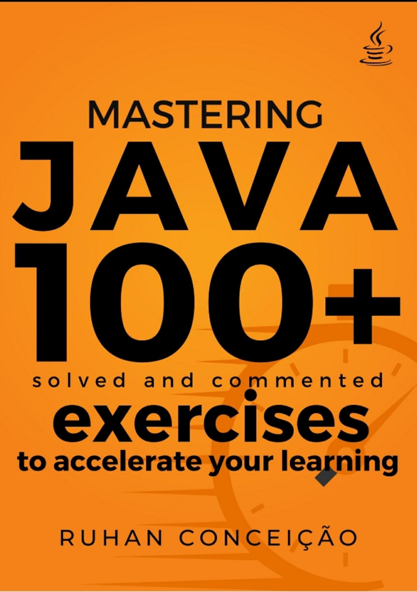 Conceicao R. Mastering Java. 100+ Solved and Commented Exercises...Learning 2023