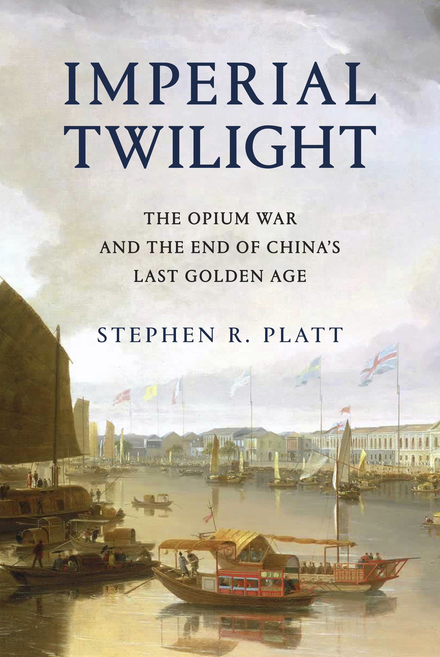 Imperial Twilight: The Opium War and the End of China's Last Golden Age: The Opium War and the End of China's Last Golden Age