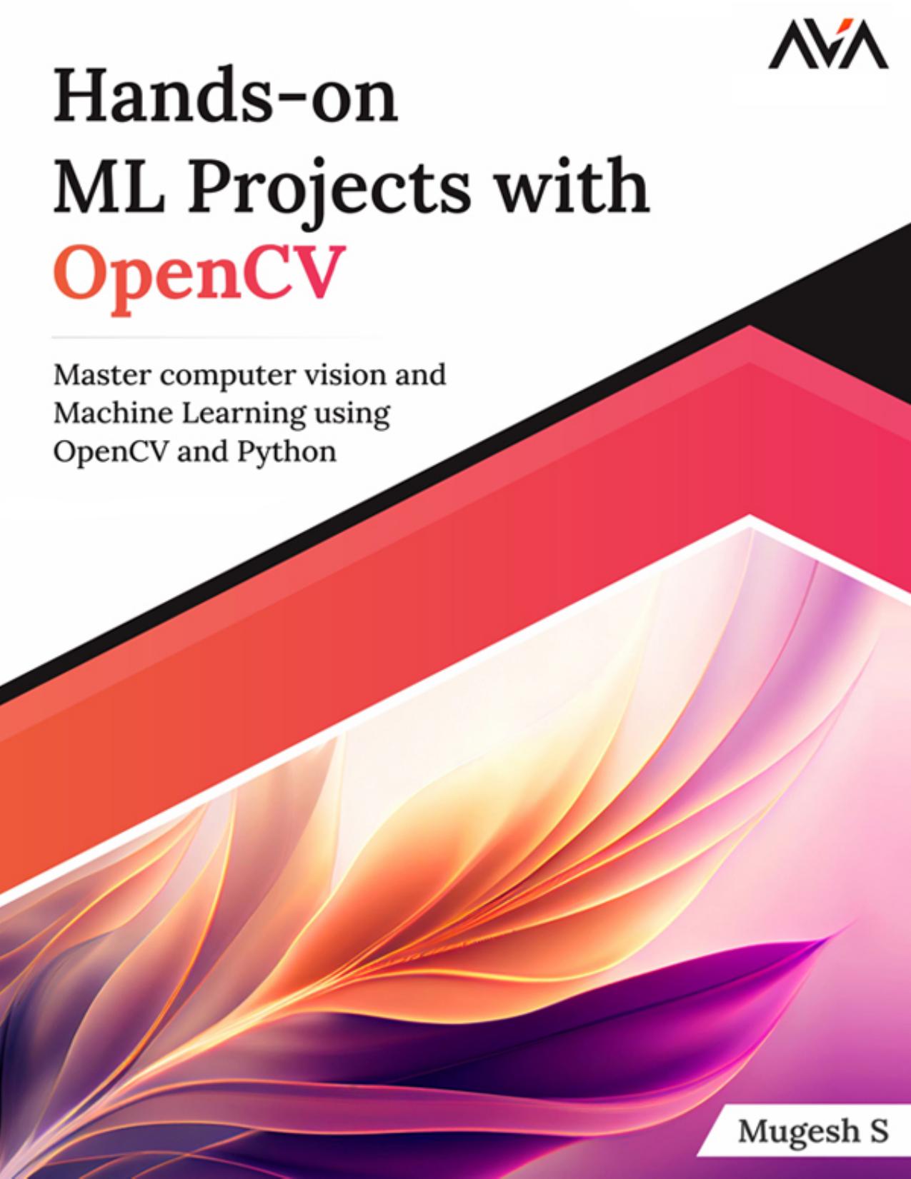 Hands-On ML Projects with OpenCV: Master Computer Vision and Machine Learning Using OpenCV and Python