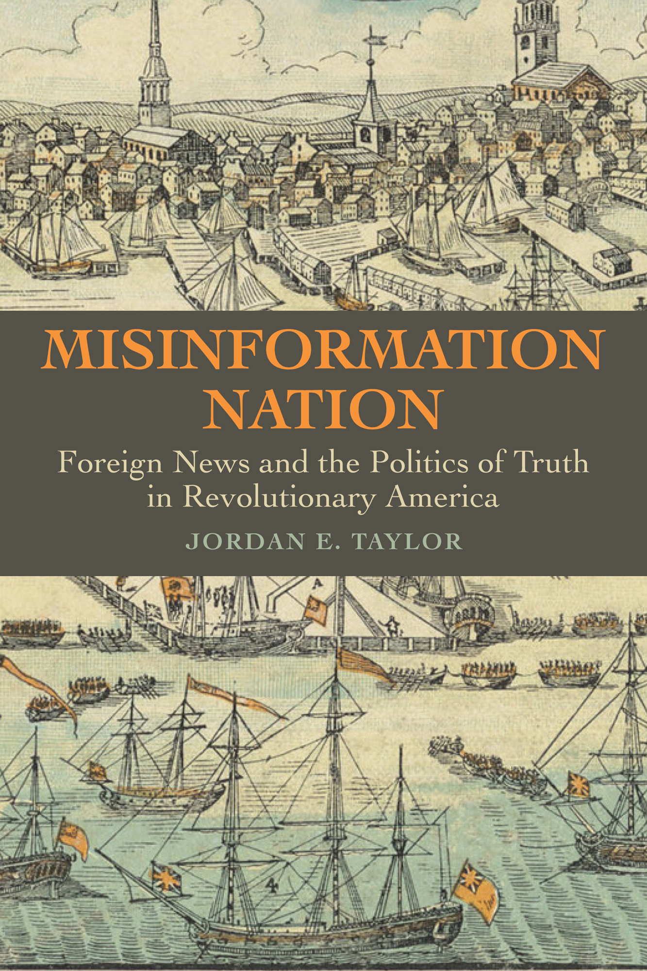 Misinformation Nation: Foreign News and the Politics of Truth in Revolutionary America