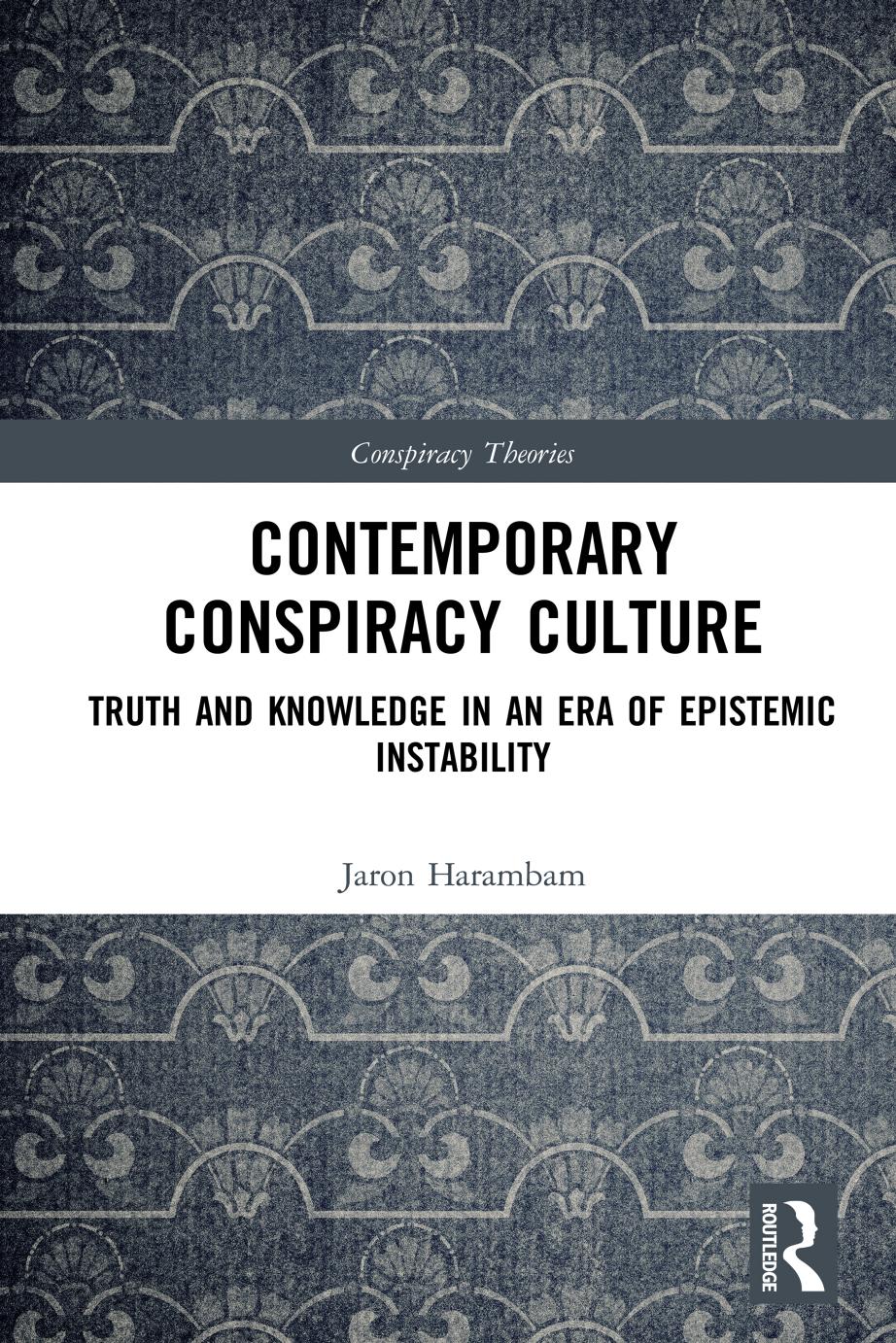 Contemporary Conspiracy Culture; Truth and Knowledge in an Era of Epistemic Instability; First Edition