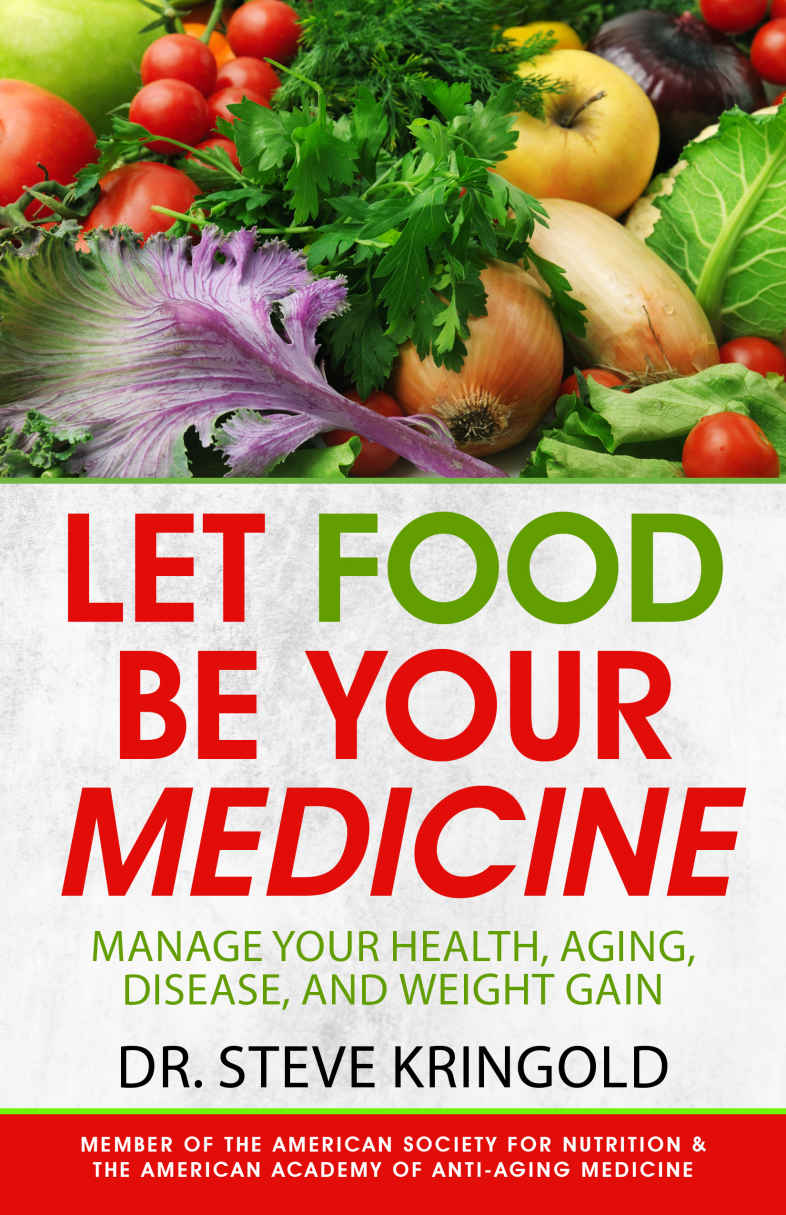 Let Food Be Your Medicine: Dr. Steve's Guide to Manage Your Health, Aging, Disease, and Weight Gain