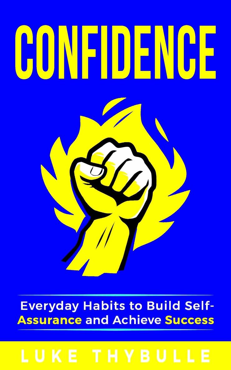 Confidence: Everyday Habits to Build Self-Assurance and Achieve Success