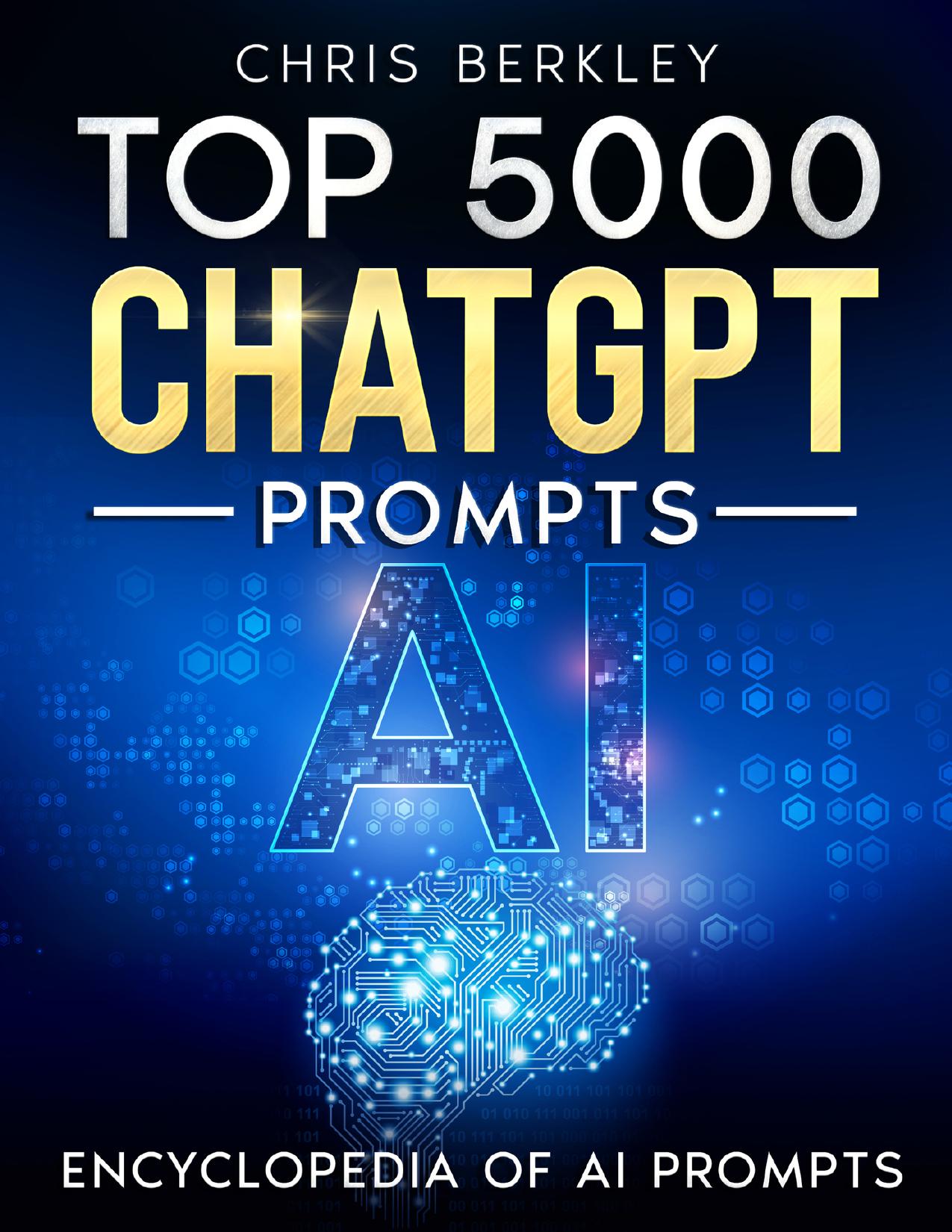 Top 5000 ChatGPT Prompts. The Ultimate AI Book for Limitless Research and Creativity.