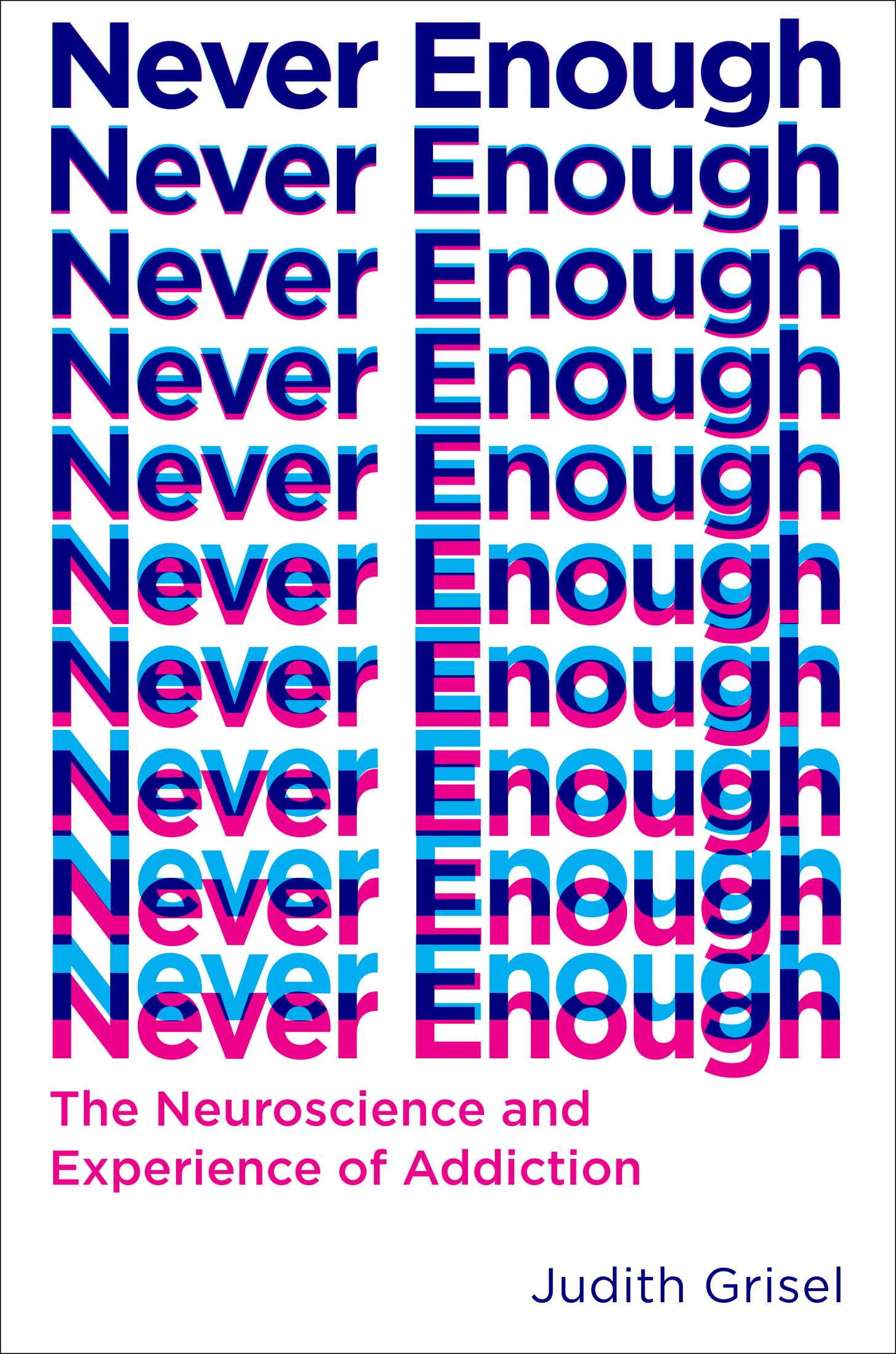 Never Enough: The Neuroscience and Experience of Addiction