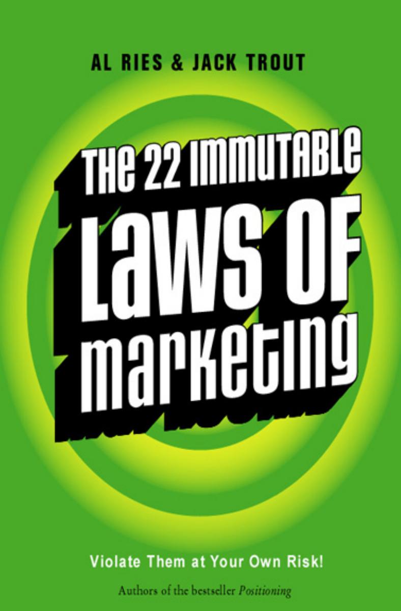 The 22 Immutable Laws of Marketing, Violate Them at Your Own Risk