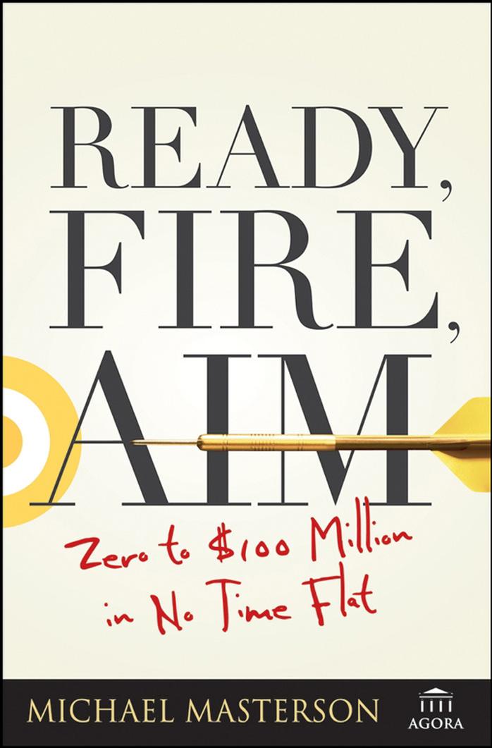 Ready, Fire, Aim - Zero to $100 Million in No Time Flat