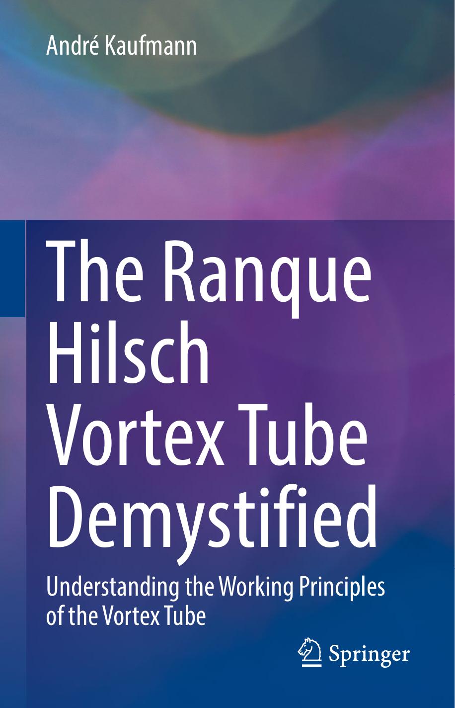 Kaufmann A. The Ranque Hilsch Vortex Tube Demystified 2022