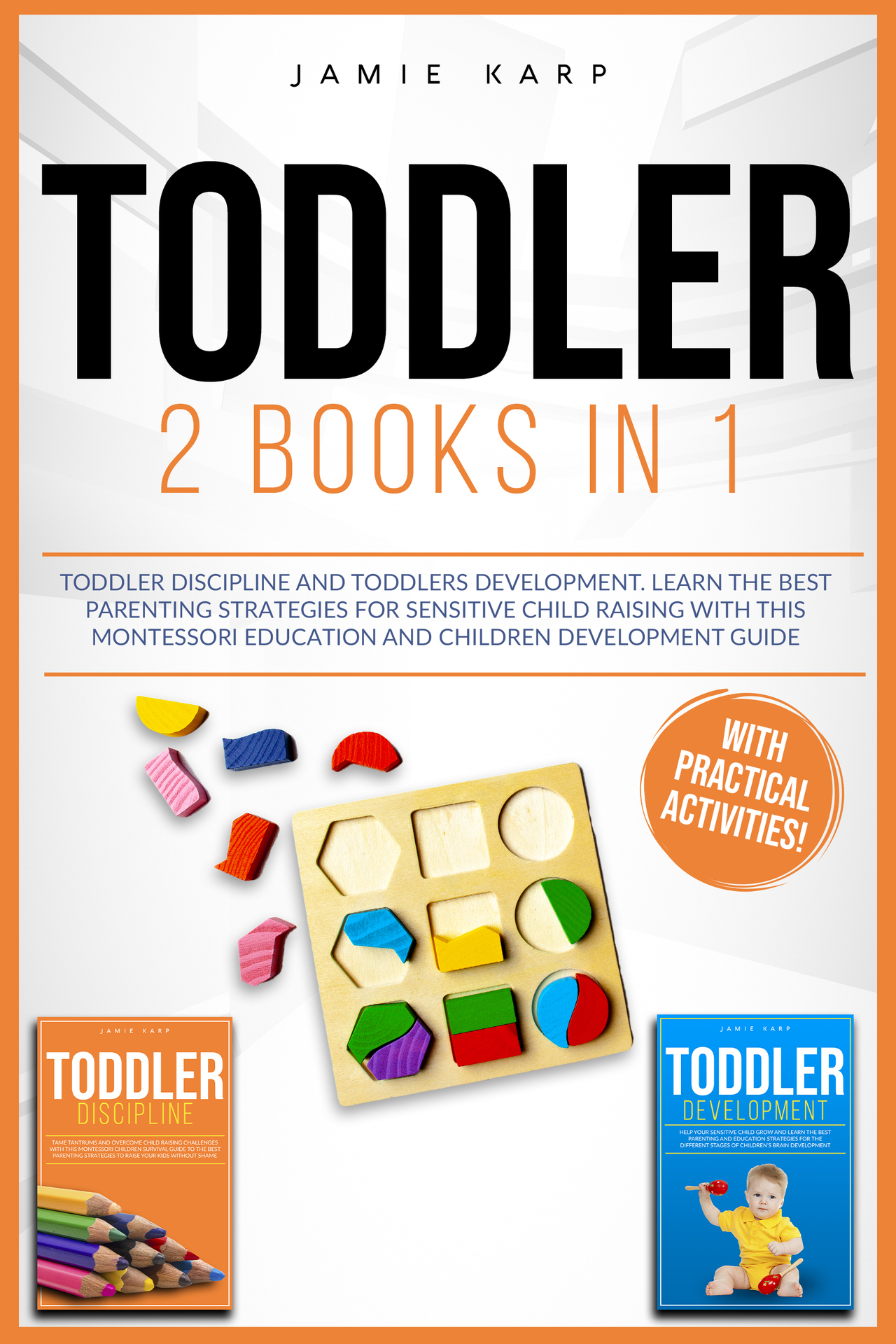 TODDLER: 2 BOOKS IN 1: Toddler Discipline and Toddlers Development. Learn the Best Parenting Strategies for Sensitive Child Raising with this Montessori Education and Children Development Guide