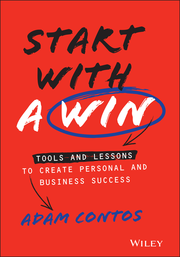 Start with a Win: Tools and Lessons to Create Personal and Business Success