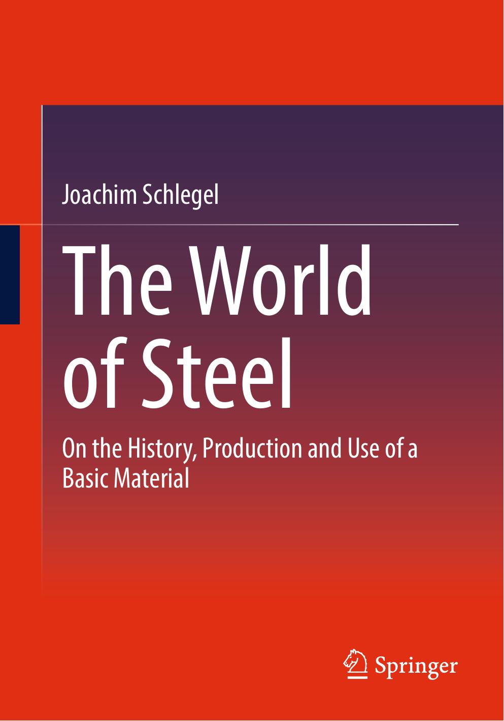 Schlegel J. The World of Steel. On the History, Production...Basic Material 2023