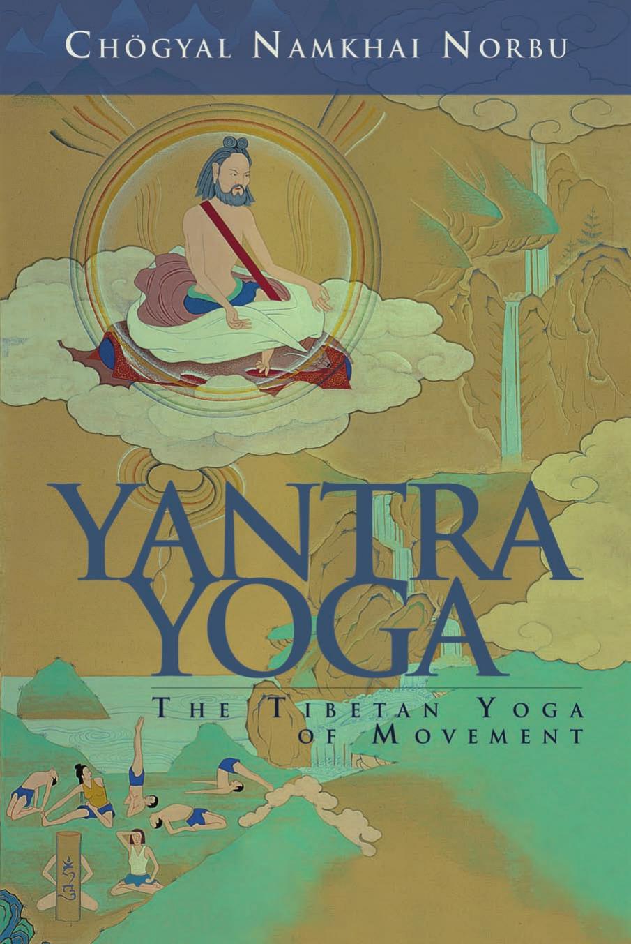 Yantra Yoga: the Tibetan Yoga of Movement: A Stainless Mirror of Jewels: a Commentary on Vairocana's The Union of the Sun and Moon Yantra