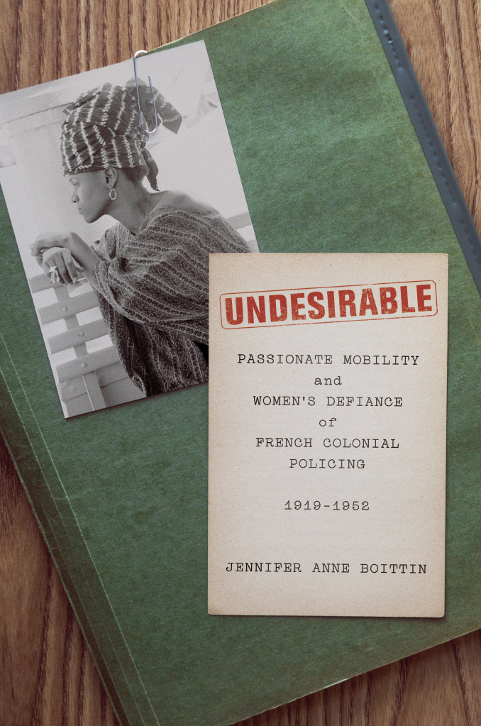 Undesirable: Passionate Mobility and Women’s Defiance of French Colonial Policing, 1919–1952