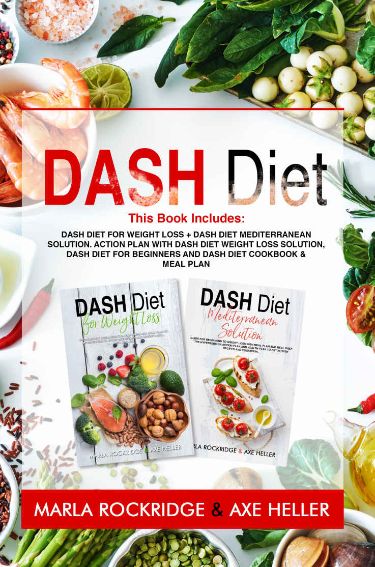 Dash Diet: This Book Includes: Dash Diet for Weight Loss + Dash Diet Mediterranean Solution. Action Plan with Dash Diet Weight loss Solution, Dash Diet ... and Dash Diet Cookbook & Meal Plan