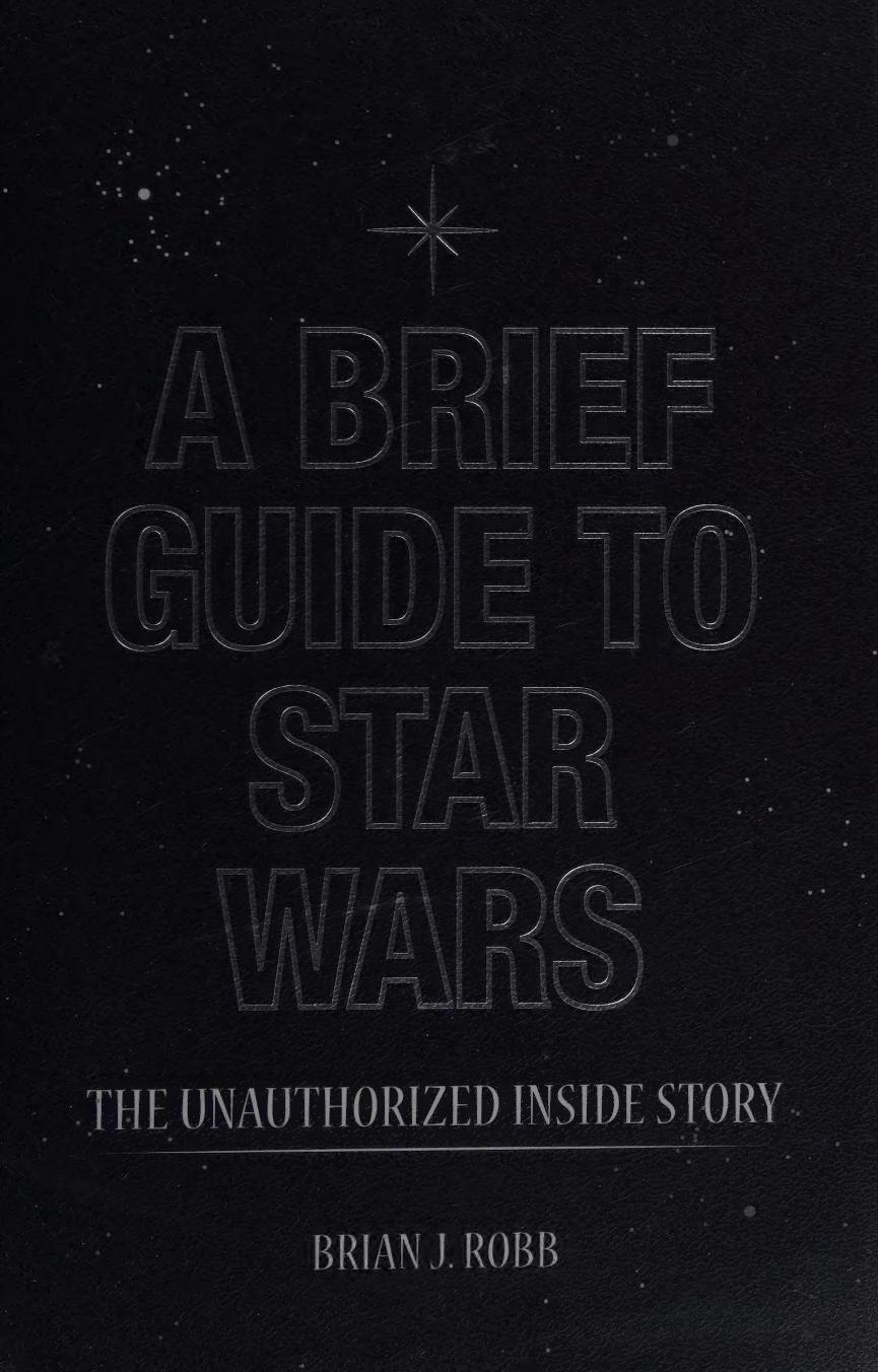 A brief guide to Star Wars : the unauthorised inside story of George Lucas's epic