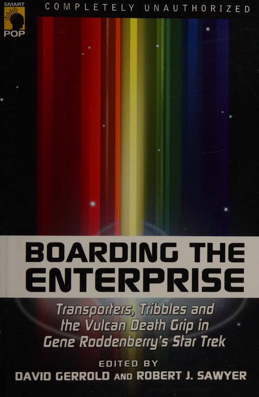 Boarding the Enterprise : transporters, tribbles, and the Vulcan death grip in Gene Roddenberry's Star trek