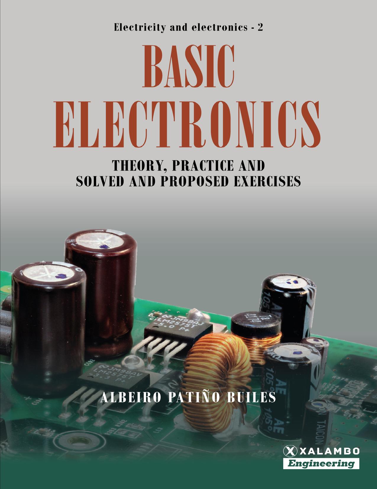 Basic Electronics: Theory, practice and solved and proposed exercises