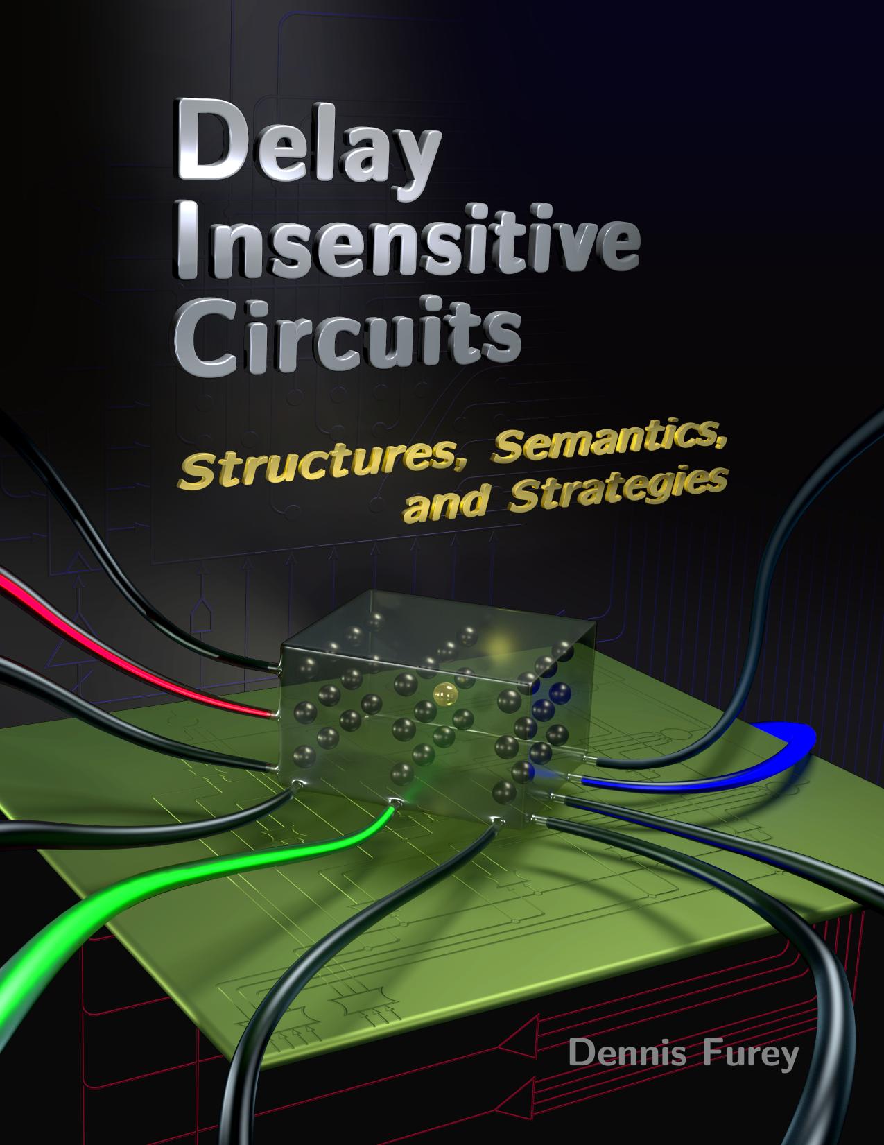 Delay Insensitive Circuits – Structures, Semantics, and Strategies