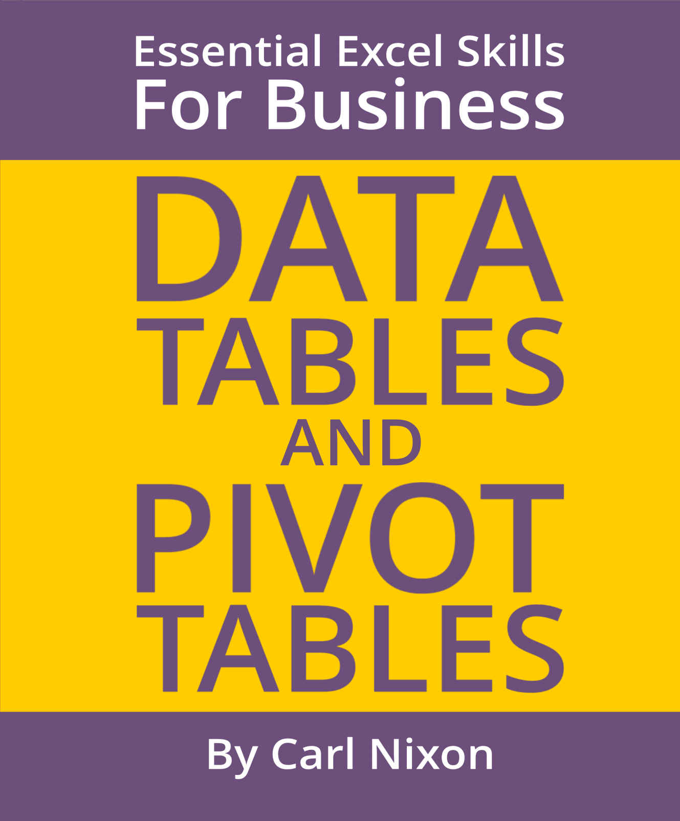 Data Tables and Pivot Tables: Essential Excel Skills for Business (Essential Excel Business for Skills Book 2)