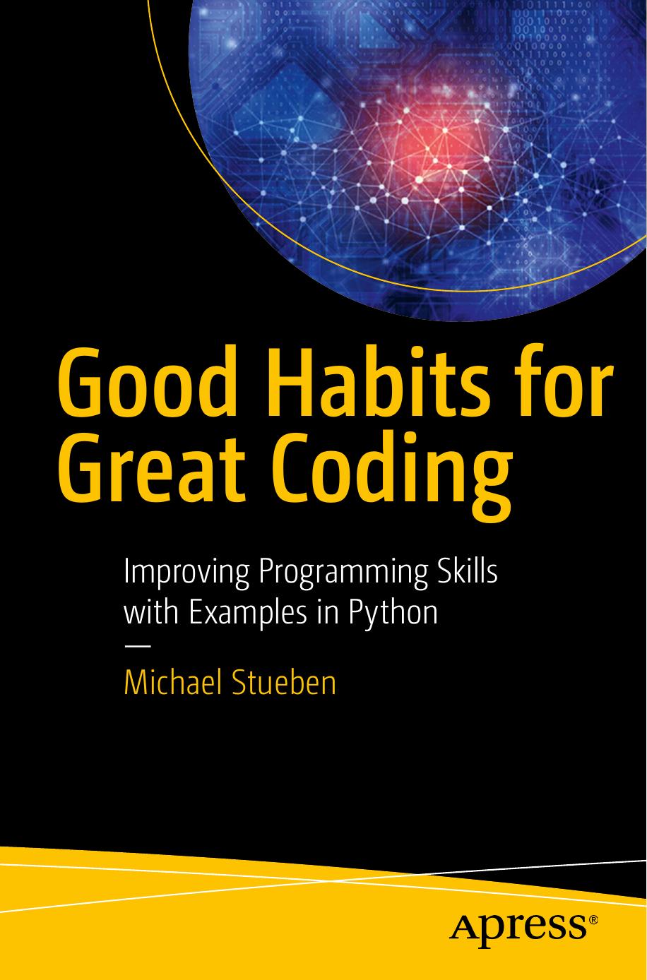 Stueben M. Good Habits for Great Coding...with Examples in Python 2018